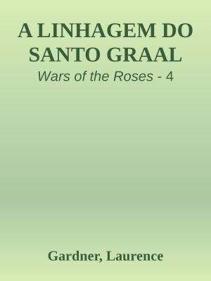 [Wars of the Roses 04] • A Linhagem Do Santo Graal